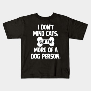 I don't mind cats, but I'm more of a dog person. Kids T-Shirt